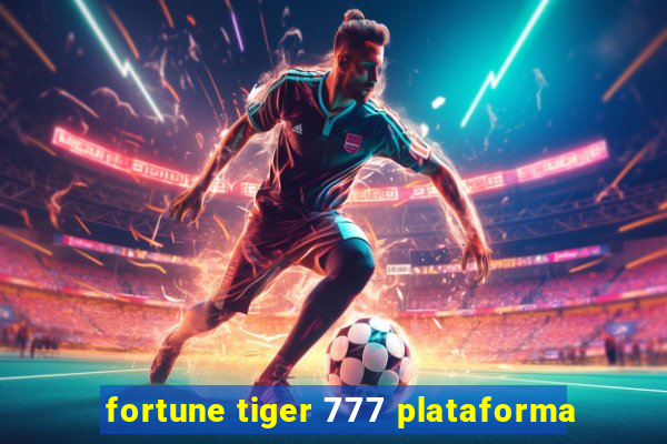 fortune tiger 777 plataforma